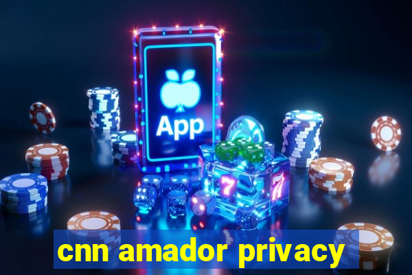 cnn amador privacy